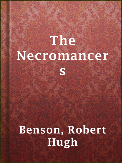 Title details for The Necromancers by Robert Hugh Benson - Available